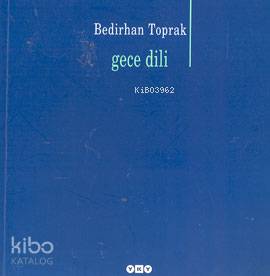  Gece Dili | Gece Dili | Bedirhan Toprak | Editör Murat Yalçın Kapak Tasarımı Nahide Dikel | Yapı Kredi Yayınları ( YKY ) | 9789750808711 