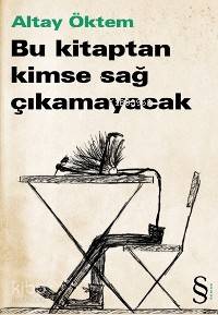  Bu Kitaptan Kimse Sağ Çıkamayacak | Altay Öktem | Everest Yayınları | 9789752892675 | 