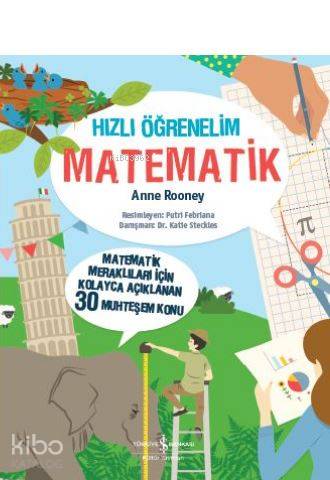  Hızlı Öğrenelim Matematik Matematik Meraklıları İçin Kolayca Açıklanan 30 Muhteşem Konu | Hızlı Öğrenelim Matematik Matematik Meraklıları İçin Kolayca Açıklanan 30 Muhteşem Konu | Elif Dinçer | Anne Rooney | Putri Febriana | Türkiye İş Bankası Kültür Yayınları | 9786052952375 