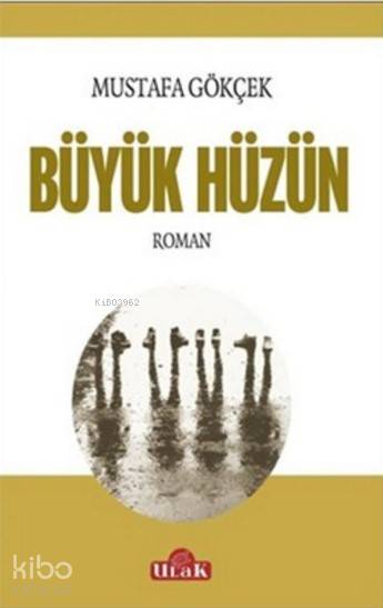  Büyük Hüzün | Mustafa Gökçek | Ulak Yayınları | 9786059588157 | 