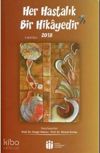  Her Hastalık Bir Hikayedir 2018 | Cengiz YakıncıAhmet Kızılay | İnönü Üniversitesi Yayınları | 9789758573387 | 