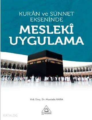  Kuran ve Sünnet Ekseninde Mesleki Uygulama | Mustafa Kara | Üniversite Yayınları | 9786054896356 | 
