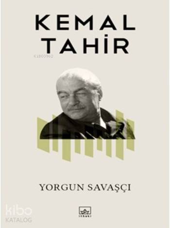  Yorgun Savaşçı Bütün Yapıtları 5 | Kemal Tahir | Sevengül Sönmez | İthaki Yayınları | 9789752731608 | 