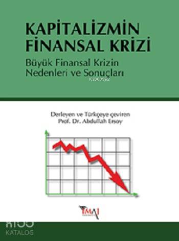  Kapitalizmin Finansal Krizi Büyük Finansal Krizin Nedenleri ve Sonuçları | Abdullah Ersoy | İmaj Yayıncılık | 9789758752942 | 