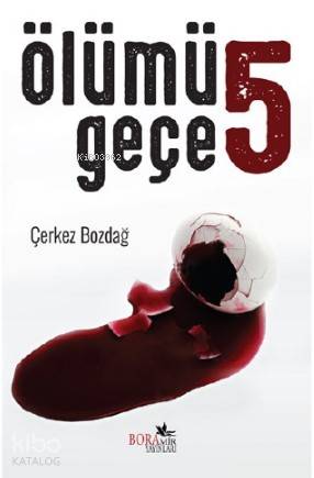  Ölümü 5 Geçe | Çerkez Bozdağ | Esra Ertunç | Ebru Doğan | Boramir Yayınları | 9786059813181 | 