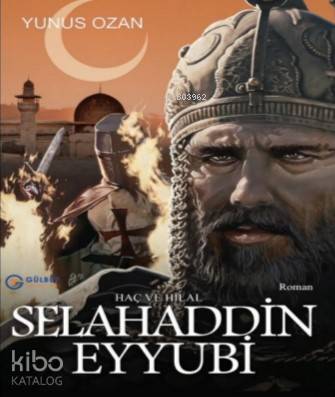  Selahaddin Eyyubi Haç ve Hilal | Yunus Ozan | Oğan Kandemiroğlu | Gülbey Yayınları | 9786050613704 | 