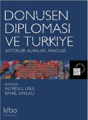  Dönüşen Diplomasi ve Türkiye Aktörler Alanlar Araçlar | Ali Resul Usulİsmail Yaylacı | Zeyd KaraaslanSibel Yalçın | Selim Teke | Küre Yayınları | 9786057646248 | 