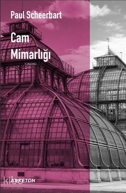  Cam Mimarlığı | Paul Scheerbart | Hüseyin Tüzün | İpek Şen | Arketon Yayıncılık | 9786056959547 | 