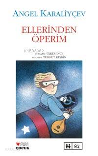  Ellerinden Öperim | Angel Karaliyçev | Ülker İnce | Can Çocuk Yayınları | 9789758440252 | 