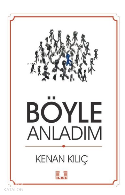  Böyle Anladım | Böyle Anladım | Kenan Kılıç | İlke Yayıncılık | 9786055961923 