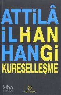  Hangi Küreselleşme | Hangi Küreselleşme | Attilâ İlhan | Türkiye İş Bankası Kültür Yayınları | 9789754584455 