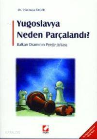  Yugoslavya Neden Parçalandı | Yugoslavya Neden Parçalandı | İrfan Kaya Ülger | Seçkin Yayıncılık | 9789753475617 