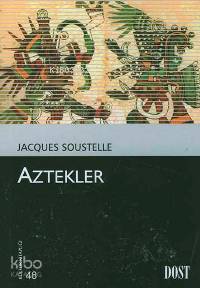  Aztekler | Jacques Soustelle | İsmail Yerguz | Dost Kitabevi | 9789752982567 | 