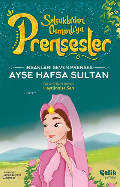  İnsanları Seven PrensesAyşe Hafsa Sultan | İnsanları Seven PrensesAyşe Hafsa Sultan | Hayrünnisa Şen | Ramila Aliyeva Gençoğlu | Çelik Yayınevi | 9786258359343 
