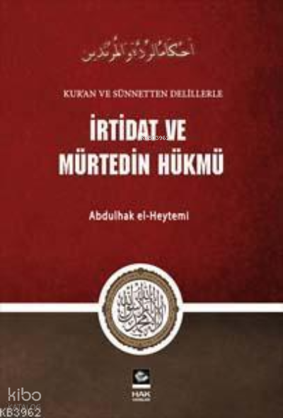  İrtidat ve Mürtedin Hükmü | İrtidat ve Mürtedin Hükmü | Abdulhak El Heytemi | Hak Yayınları | 9786058035720 