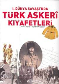  I Dünya Savaşında Türk Askerî Kıyafetleri (Ciltli) | Tunca Örses | Necmettin Özçelik | Tunca ÖrsesNecmettin Özçelik | Denizler Kitabevi | 2002778100019 | 