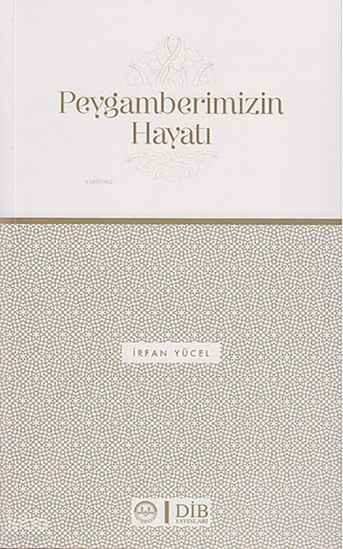  Peygamberimizin Hayatı | Peygamberimizin Hayatı | İrfan Yücel | Diyanet İşleri Başkanlığı | 9789751901880 