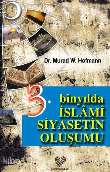  3 Binyılda İslâmi Siyasetin Oluşumu | Murad Wilfried Hofmann | Mehmet Toprak | Çağrı Yayınları | 9789754540987 | 