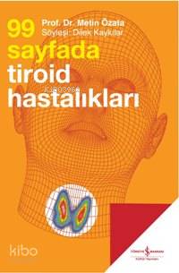 99 Sayfada Tiroid Hastalıkları | 99 Sayfada Tiroid Hastalıkları | Metin Özata | Türkiye İş Bankası Kültür Yayınları | 9789944884631 
