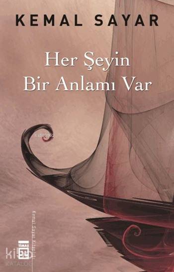  Her Şeyin Bir Anlamı Var | Kemal Sayar | Timaş Yayınları | 9789752639645 