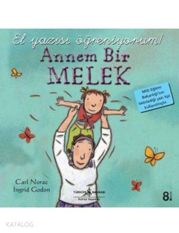  Annem Bir Melek El Yazısı Öğreniyorum | Annem Bir Melek El Yazısı Öğreniyorum | Carl Norac | Nevin Avan Özdemir | Ingrid Godon | Türkiye İş Bankası Kültür Yayınları | 9789944888240 