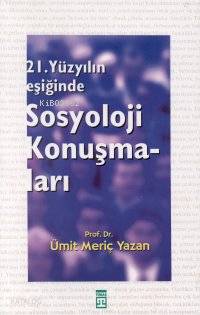  21 Yüzyılın Eşiğinde Sosyoloji Konuşmaları | Ümit Meriç Yazan | Timaş Yayınları | 9799753624915 | 