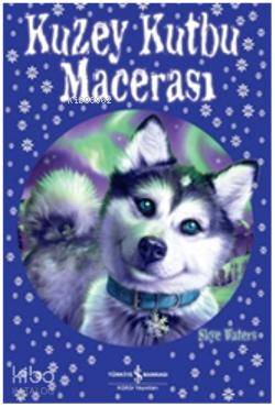  Kuzey Kutbu Macerası | Kuzey Kutbu Macerası | Skye Waters | Tülin Sadıkoğlu | Türkiye İş Bankası Kültür Yayınları | 9786053607915 