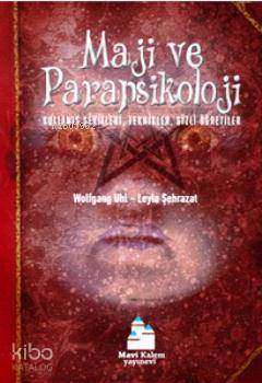  Maji ve Parapsikoloji Kullanış Şekilleri Teknikler Gizli Öğretiler | Leyla Şehrazat | Wolfgang Uhl | Leyla ŞehrazatWolfgang Uhl | Esen Altınel | Mavi Kalem Yayınları | 9786058711891 | 