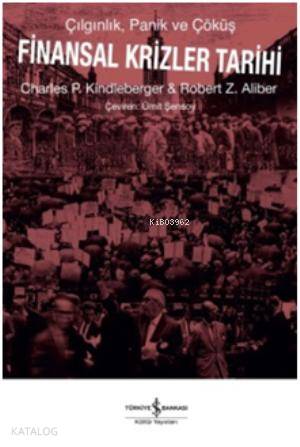  Finansal Krizler Tarihi | Charles P Kindleberger | Robert Z Aliber | Charles P KindlebergerRobert Z Aliber | Ümit Şensoy | Türkiye İş Bankası Kültür Yayınları | 9786053609209 | 
