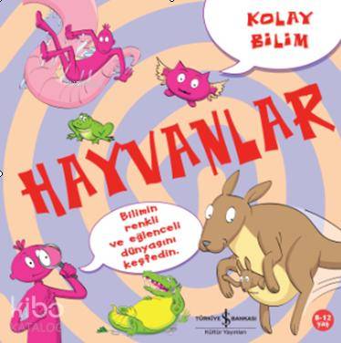  Kolay Bilim Hayvanlar | Kolay Bilim Hayvanlar | Sevgi Atlıhan | Türkiye İş Bankası Kültür Yayınları | 9786053608660 