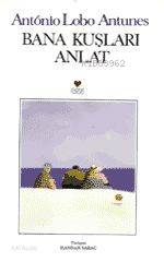  Bana Kuşları Anlat | Antoıo Loba Antunes | Handan Saraç | Can Yayınları | 9789755104676 | 