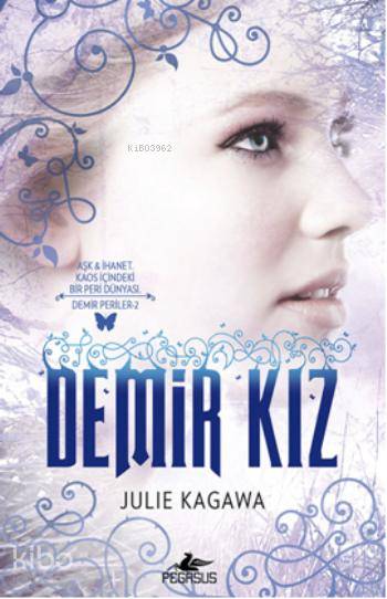  Demir Kız | Julie Kagaw | Zeynep İyigün | Begüm Berkman Padar | Pegasus Yayıncılık | 9786053432852 | 