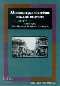  Modernleşme Sürecinde Osmanlı Kentleri | Paul Dumont François Georgeon | HAZ NURETTİN ELHÜSEYNİ | François Georgeon | Paul Dumont | Tarih Vakfı Yurt Yayınları | 9789753330374 | 