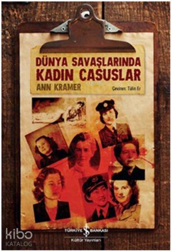  Dünya Savaşlarında Kadın Casuslar | Dünya Savaşlarında Kadın Casuslar | Ann Kramer | Tülin Er | Türkiye İş Bankası Kültür Yayınları | 9786053321842 
