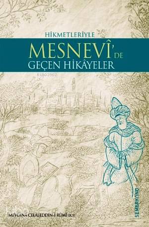  Mesnevide Geçen Hikayeler | Mesnevide Geçen Hikayeler | Mevlânâ Celâleddîni Rûmî | AHMET KASIM FİDAN | Semerkand Yayınları | 9786054491070 