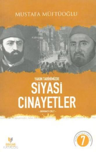  Yakın Tarihimizde Siyasi Cinayetler Cilt 1 | Yakın Tarihimizde Siyasi Cinayetler Cilt 1 | Mustafa Müftüoğlu | Selman Kılıç | Yunus Karaaslan | Başak Yayınları | 2880000096511 