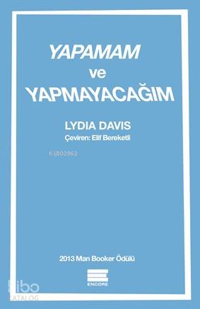  Yapamam Ve Yapmayacağım | Yapamam Ve Yapmayacağım | Lydia Davis | Elif Bereketli | Şimal Karayel | Encore Yayınları | 9786059949064 
