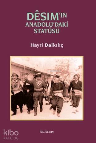  Desimin Anadoludaki Statüsü | Hayri Dalkılıç | Şahan Yatarkalkmaz | Kalkedon Yayıncılık | 9786054979349 | 