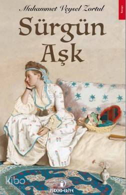  Sürgün Aşk | Sürgün Aşk | Muhammet Veysel Zortul | İskenderiye Kitap | 9786059900218 