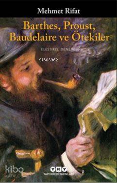  Barthes Proust Baudelaire ve Ötekiler | Barthes Proust Baudelaire ve Ötekiler | Mehmet Rifat | Ersel Topraktepe | Yapı Kredi Yayınları ( YKY ) | 9789750835957 