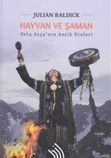  Hayvan Ve Şaman Orta Asyanın Antik Dinleri | Julian Baldick | Nevin Şahin | Hil Yayınları | 9789757638803 | 