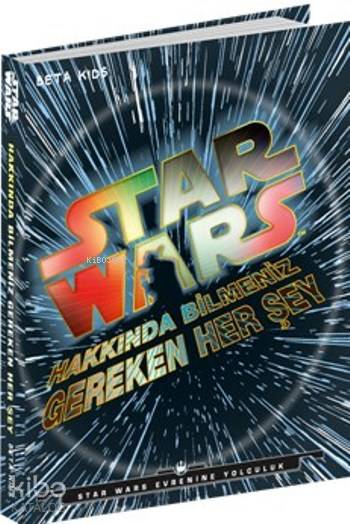  Star Wars Hakkında Bilmeniz Gereken Her Şey | Adam BrayKerrie DoughertyCole HortonMichael Kogge | Müşfik B KonukDerya Dinç | NTülin Fırat | Beta Kids | 9786053335429 | 