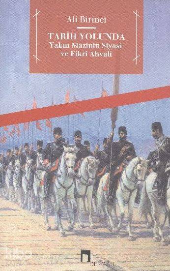  Tarih Yolunda Yakın Mazînin Siyasî ve Fikrî Ahvâli | Ali Birinci | Dergah Yayınları | 9789759953164 | 