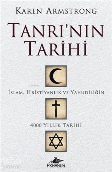  Tanrının Tarihiİslam Hristiyanlık Ve Yahudiliğin 4000 Yıllık Tarihi | Karen Armstrong | Kudret EmiroğluHamide Koyukan Oktay Özel | Pegasus Yayıncılık | 9786052990612 | 