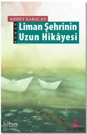  Liman Şehrinin Uzun Hikayesi | Ahmet Karacan | Ahmet Aslantürk | Mustafa Nurullah Celep | Okur Kitaplığı Yayınları | 9786052900079 | 