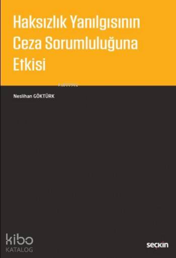  Haksızlık Yanılgısının Ceza Sorumluluğuna Etkisi | Neslihan Göktürk | Seçkin Yayıncılık | 9789750240768 | 