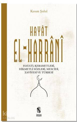  Hayat El Harrani HayatıKerametleri Hikmetli Sözleri Mescidi zaviyesi ve türbesi | Hayat El Harrani HayatıKerametleri Hikmetli Sözleri Mescidi zaviyesi ve türbesi | Kasım Şulul | İnsan Yayınları | 9789755748597 
