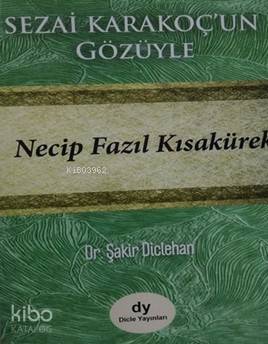  Sezai Karakoçun Gözüyle Necip Fazıl Kısakürek | Şakir Diclehan | Dicle Yayınları | 9786058263321 | 