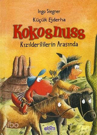  Küçük Ejderha Kokosnuss Kızılderililerin Arasında | Ingo Siegner | Alp Gökalp | Ingo Siegner | Behzar Baykal | Hjördis Fremgen | Abm Yayınevi | 9786052374054 | 