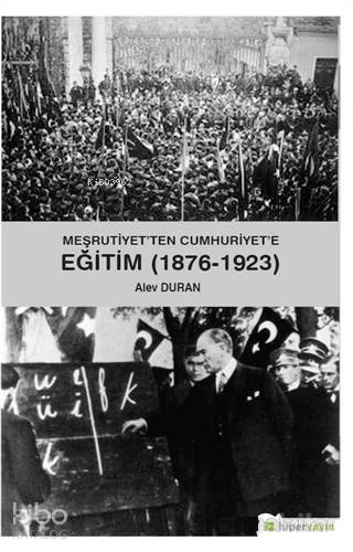  Meşrutiyetten Cumhuriyete Eğitim (1876 1923) | Alev Duran | Hiperlink Yayınları | 9786052137406 | 